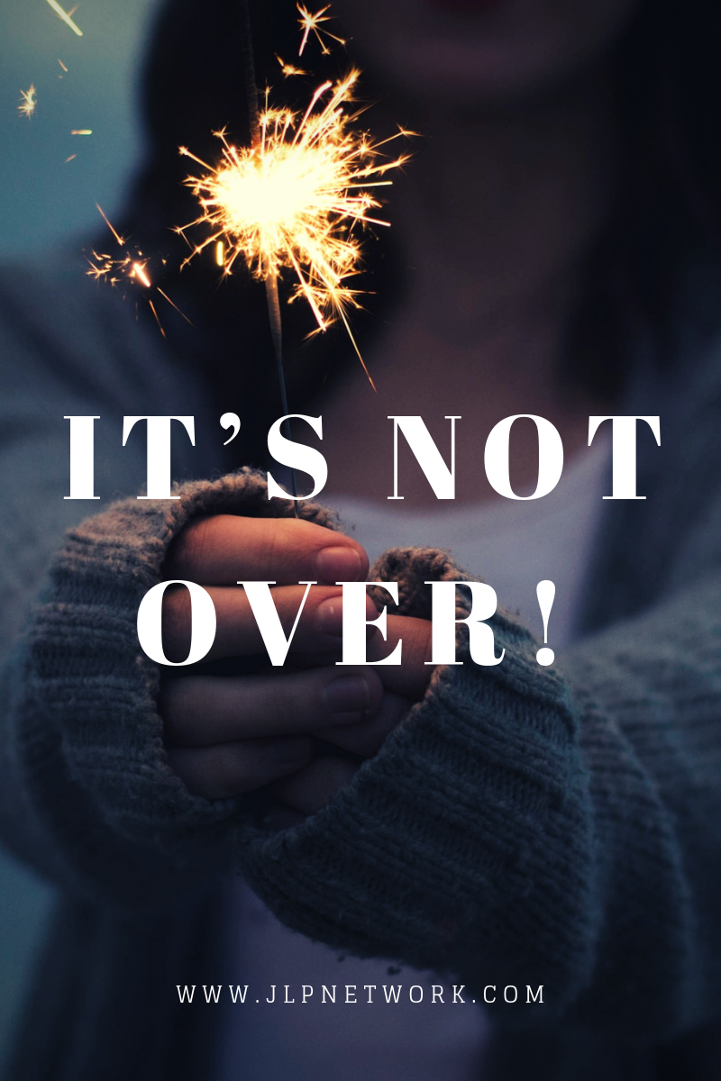 It’s Not Over! – JLP Network